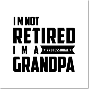 I'm Not Retired I'm A Professional Grandpa Posters and Art